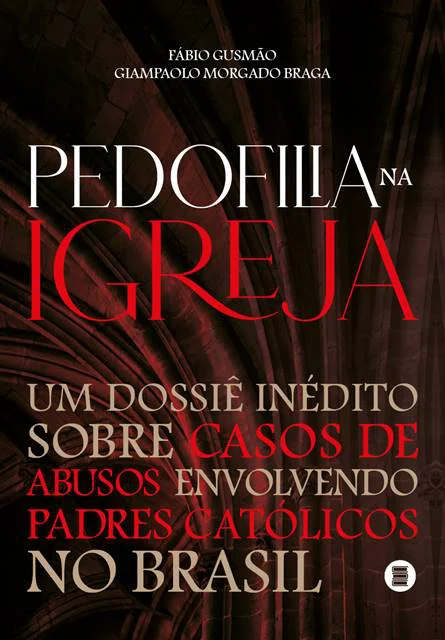 Pedofilia na Igreja: livro traz dossiê inédito e expõe abusos cometidos por padres no Brasil