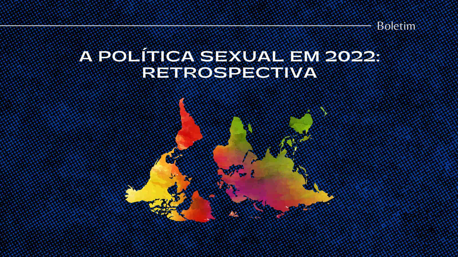 A política sexual em 2022: retrospectiva