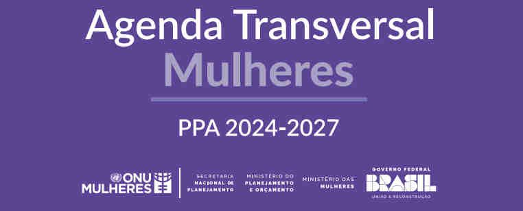 CONHEÇA O RELATÓRIO: Agenda Transversal Mulheres - PPA 2024-2027